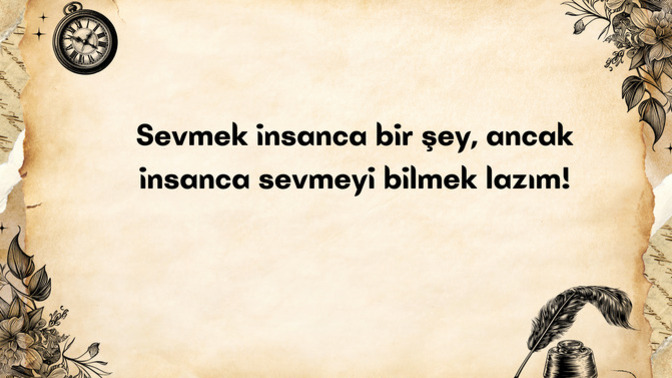 İnsanca sevmeyi biliyor musun?