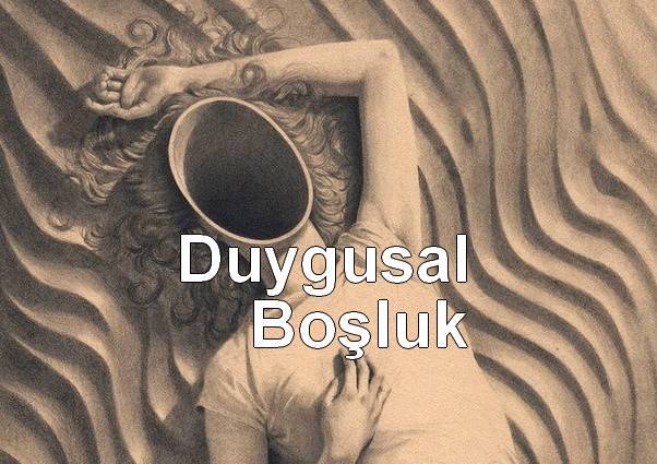Duygusal boşluğunuzu nasıl gideriyorsunuz?