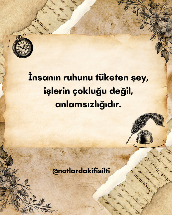 İnsanın ruhunu tüketen şey, işlerin çokluğu değil, anlamsızlığı mıdır?
