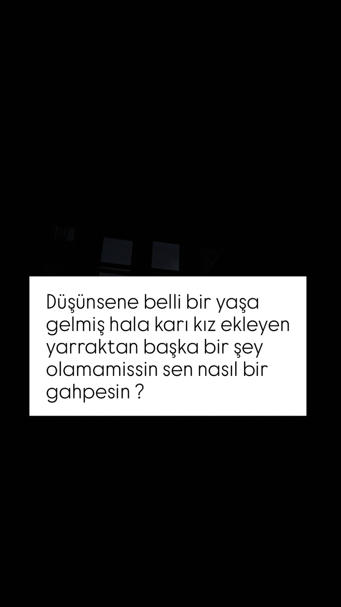 Belli yaşa gelmiş ve karı kız peşinde koşan insanlar kendini sorgulamiyor mu hiç?