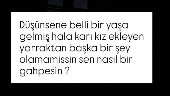 Belli yaşa gelmiş ve karı kız peşinde koşan insanlar kendini sorgulamiyor mu hiç?