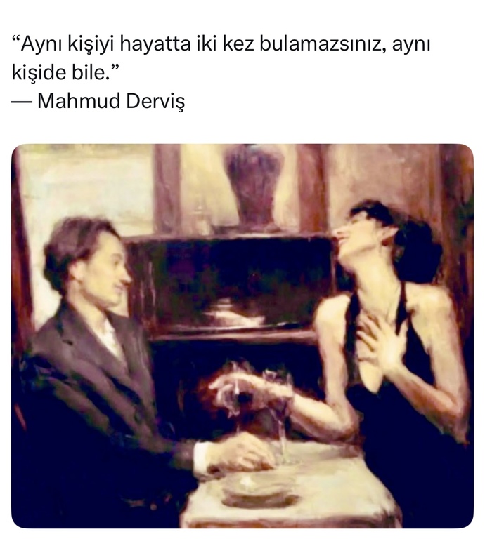 Aynı kişiyi iki kez aynı kişide bile bulamaz mıyız? Siz bu söze katılıyor musunuz?