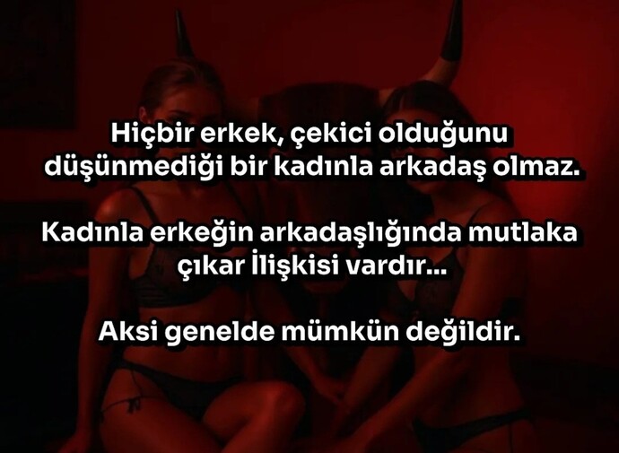 Kadınla erkeğin arkadaşlığında mutlaka bir çıkar mı vardır?