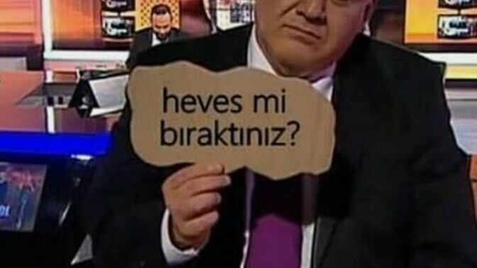 Artık nelere, hevesiniz kalmadı?