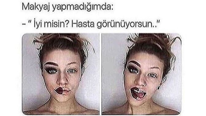 Sizede makyaj yaptığınızda ya da yapmadığınızda böyle diyorlar mı?