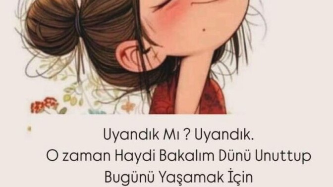 Kimler ne için erkenden uyandı bugün acaba?