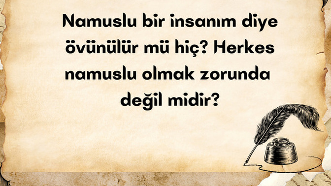 Namus övünç mü, zorunluluk mu?
