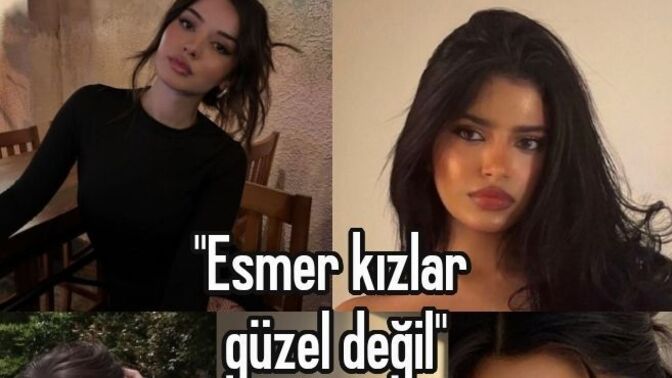 Esmer kızlar güzel değildir sözüne katılıyor musunuz?