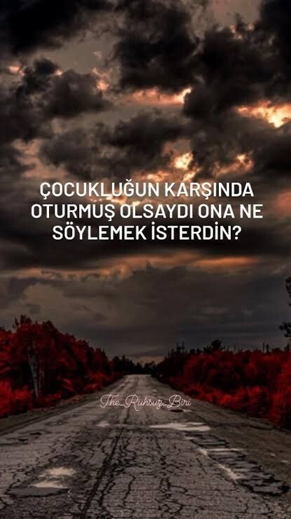 Çocukluğunuzla konuşma şansınız olsa ona ne söylerdiniz?