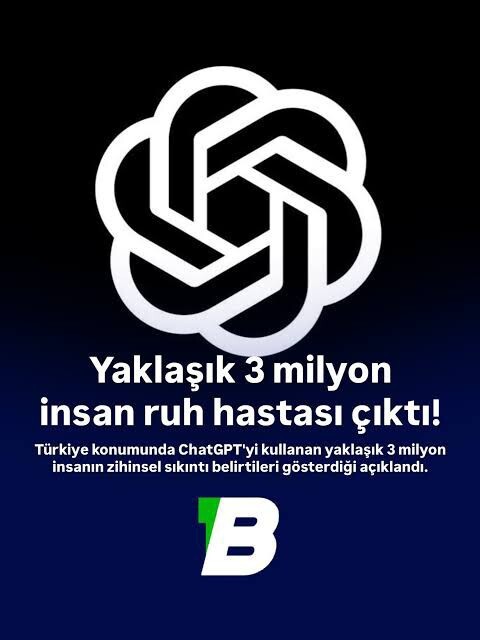 Türkiyede chatgpt kullanan 3 milyon kişinin ruhsal olarak sıkıntılı olduğu tespit edilmiş ne düşünüyorsunuz?