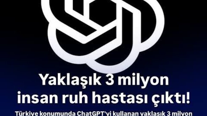 Türkiye'de chatgpt kullanan 3 milyon kişinin ruhsal olarak sıkıntılı olduğu tespit edilmiş ne düşünüyorsunuz?