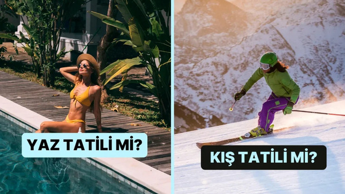 Yaz tatilini mi yoksa kış tatilini mi daha çok seviyorsunuz?