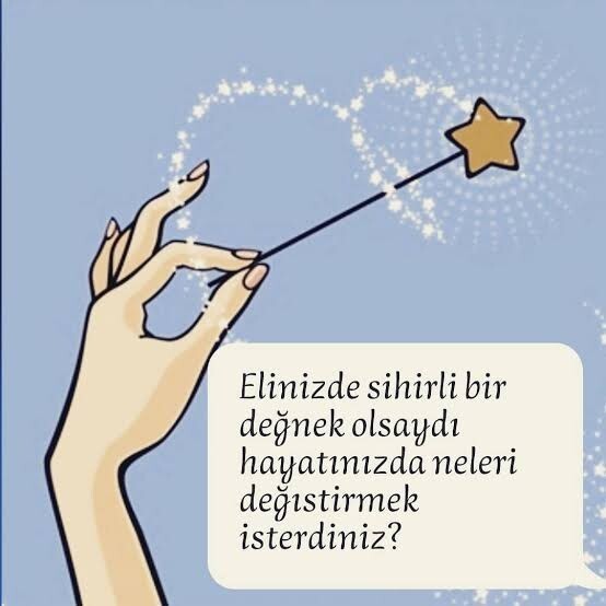 Geçmiş ve gelecek hayatınızda neyi ya da neleri değiştirmek isterdiniz?