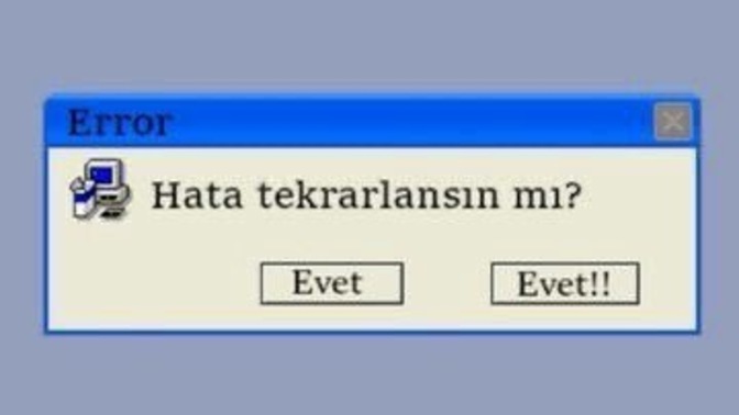Hata olduğunu anladığınız şeyi bir daha yapar mısınız?