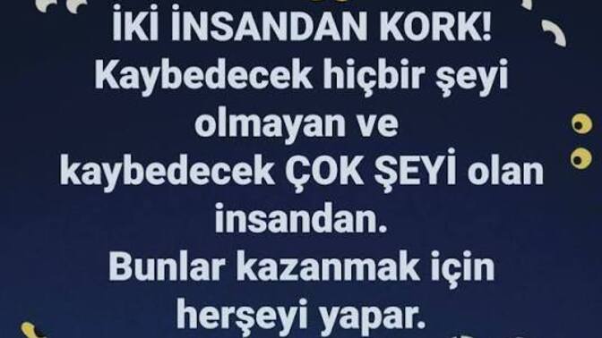 Hangi insan daha tehlikedir , Kaybedecek birşeyleri olmayan mı, Kaybedeceği şeyleri korumak zorunda olan mı?