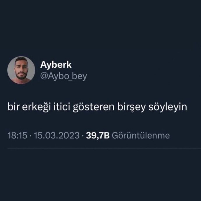Beyler siz de bir kızı itici gösteren bir şeyi söyleyin?