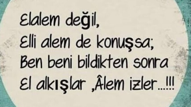 "El âlemden bana ne?" der misiniz?