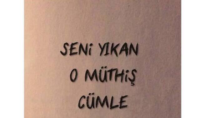 Sizi yıkan bir cümleniz var mı?