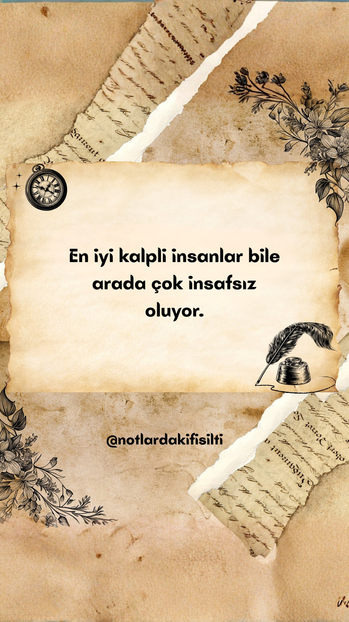 En iyi kalpli insanlar bile arada çok insafsız olur mu?