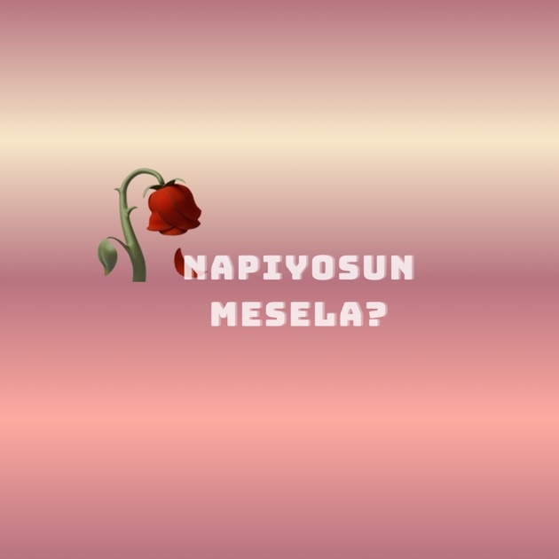 Napıyosun mesela, ha, Mesela, kiminlesin ki şu an?