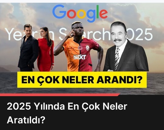 2025in Googlede en çok arananları belli oldu. Peki en çok siz ne arattınız?