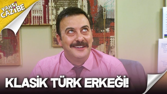 Klasik türk erkeklerinde arayıpta bulamadığınız özellikler var mı?