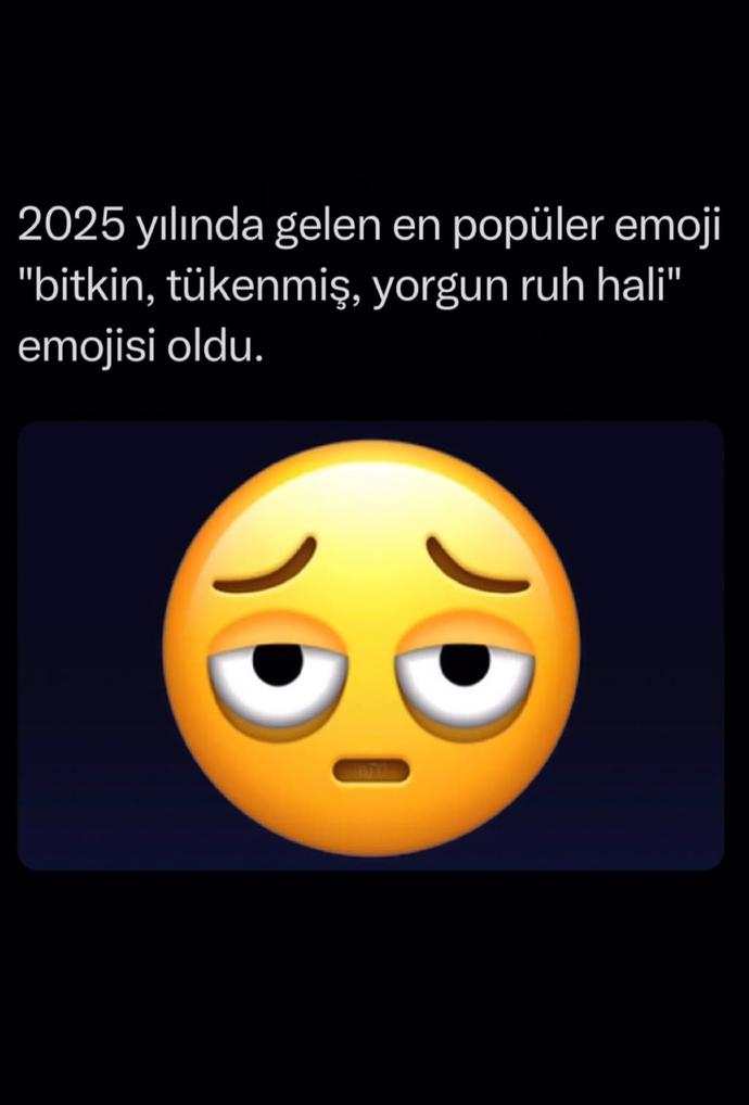 2025 yılının en popüler emojisi bitkin ve tükenmişlik emojisi olmuş 🫩 Siz bu yıla kendi açınızdan hangi emojiyi vermek isterdiniz?