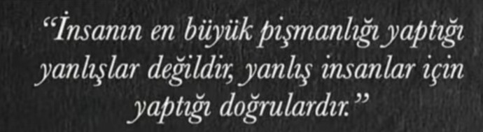Yaptığınız yanlışlar mı en büyük pişmanlığınız oldu yoksa yanlış insanlar için yaptığınız doğrular mı?