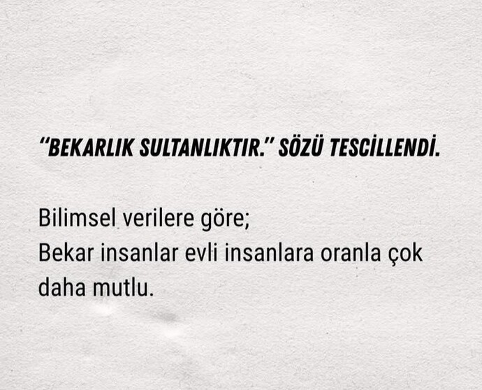 Bekarlık sultanlıktır sözü tescillenmiş, ne düşünüyorsunuz?