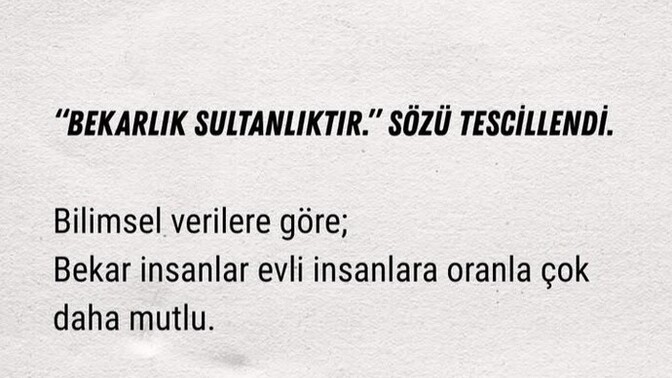 Bekarlık sultanlıktır sözü tescillenmiş, ne düşünüyorsunuz?