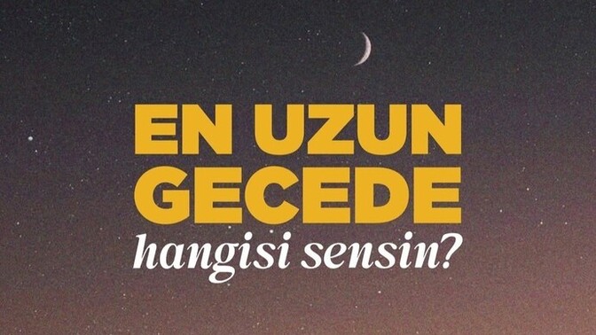 En uzun gecede hangisi sensin?