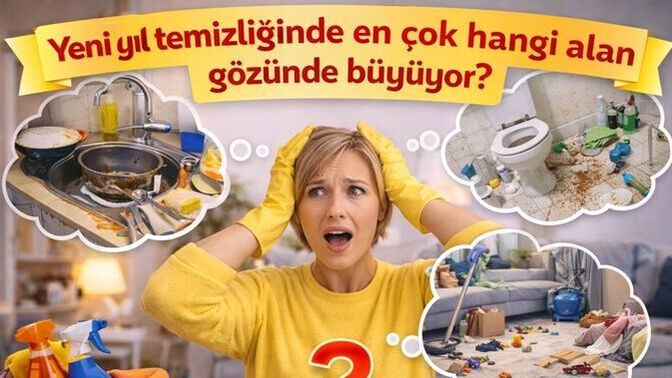 Yeni yıl temizliğinde en çok hangi alan gözünde büyüyor?