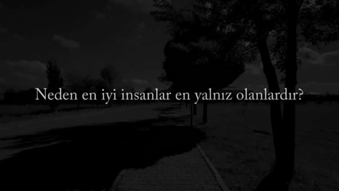 Neden en iyi insanlar en yalnız olanlardır?