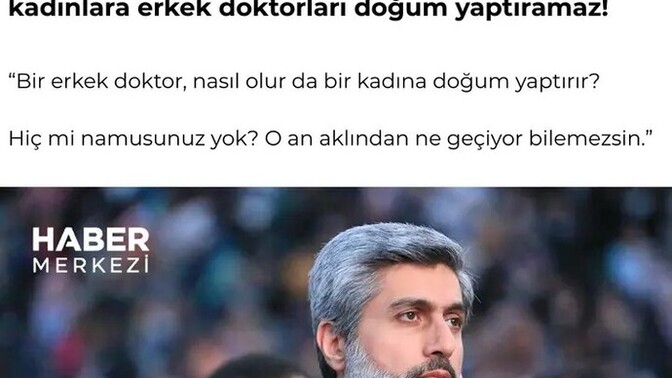 Bu ne diyor şimdi kadın okumasın ama kadın erkek doktora gitmesin olur mu?