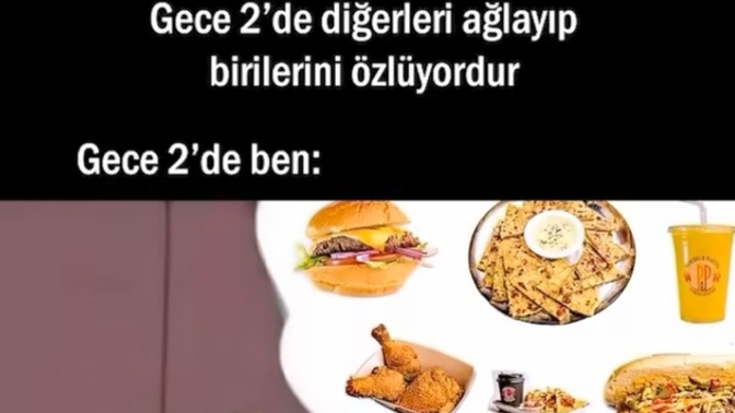 Sizdede durum böylemi. Gece millet başka şeyler düşünür benim tek düşündüğüm şey ne yesem?