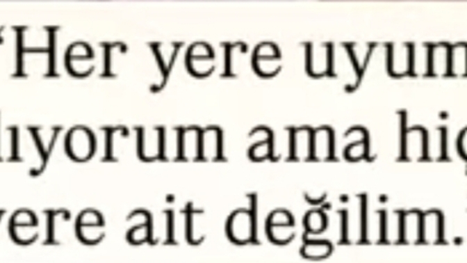 Kendini hiçbir yere ait hissedememek kadar berbat bir duygu var mıdır acaba?