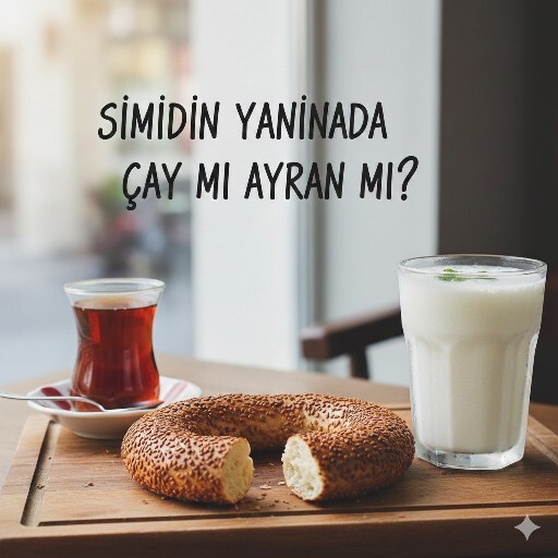 Simidin yanında çay mı ayran mı içersiniz?