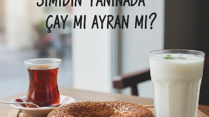 Simidin yanında çay mı ayran mı içersiniz?