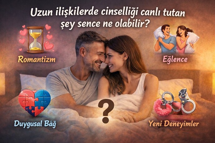 Cinsel yakınlık senin için daha çok bağ kurmak mı yoksa keyif almak mı?