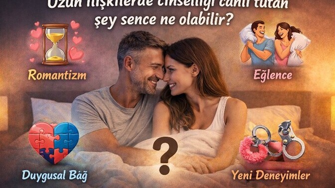 Cinsel yakınlık senin için daha çok bağ kurmak mı yoksa keyif almak mı?