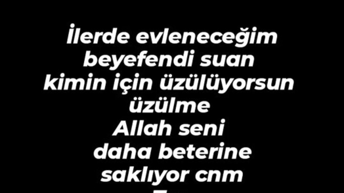 İlerdeki eşinize burdan neler söylemek istersiniz?