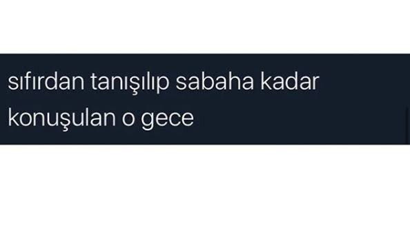 Sabaha kadar konuştuğun biri oldu mu?