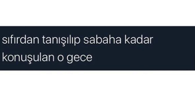 Sabaha kadar konuştuğun biri oldu mu?