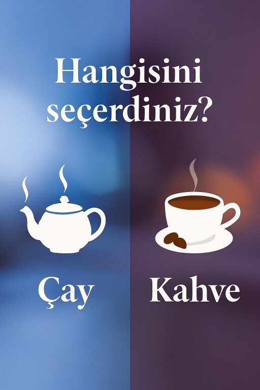Çay mı yoksa kahve mi?