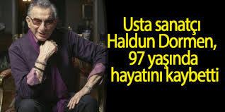 Haldun Dormen 97 yaşında vefat etti, siz 97 yaşına kadar yaşamak ister miydiniz?