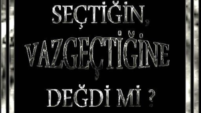 Seçtiğin vazgeçtiğine değdi mi, mutlumusun?