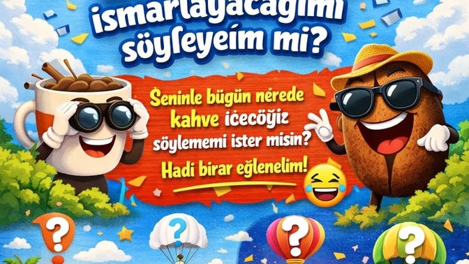 Bugün size nerede kahve ısmarlayacağımı söyleyeyim mi?