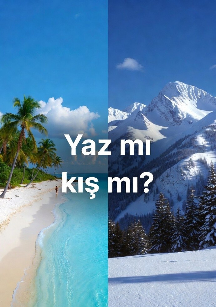 Yaz mı yoksa kış mı? Tercihiniz hangisi?