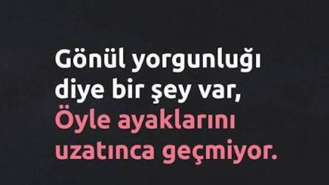 Gönül yorgunluğu mu yoksa fiziksel yorgunluk çekersiniz genelde?