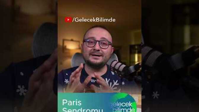 Paris sendromu nedir, kimlerde görülür ve belirtileri nelerdir?